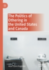 Image for The Politics of Othering in the United States and Canada