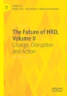Image for The future of HRDVolume II,: Change, disruption and action