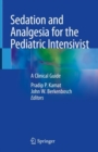 Image for Sedation and Analgesia for the Pediatric Intensivist: A Clinical Guide