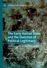 Image for The Early Haitian State and the Question of Political Legitimacy