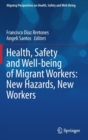 Image for Health, Safety and Well-being of Migrant Workers: New Hazards, New Workers