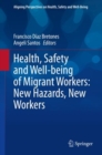 Image for Health, Safety and Well-Being of Migrant Workers: New Hazards, New Workers