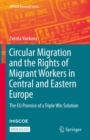 Image for Circular Migration and the Rights of Migrant Workers in Central and Eastern Europe: The EU Promise of a Triple Win Solution