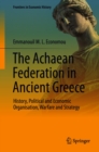 Image for The Achaean Federation in Ancient Greece: History, Political and Economic Organisation, Warfare and Strategy
