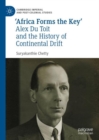 Image for &#39;Africa Forms the Key&#39;: Alex Du Toit and the History of Continental Drift