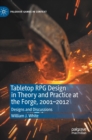 Image for Tabletop RPG design in theory and practice at the forge, 2001-2012  : designs and discussions