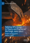 Image for Tabletop RPG Design in Theory and Practice at the Forge, 2001-2012: Designs and Discussions