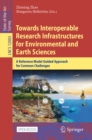 Image for Towards Interoperable Research Infrastructures for Environmental and Earth Sciences: A Reference Model Guided Approach for Common Challenges : 12003