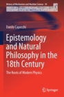 Image for Epistemology and Natural Philosophy in the 18th Century : The Roots of Modern Physics