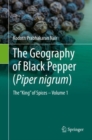 Image for The Geography of Black Pepper (Piper Nigrum): The &quot;King&quot; of Spices - Volume 1