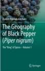 Image for The Geography of Black Pepper (Piper nigrum) : The &quot;King&quot; of Spices – Volume 1