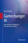 Image for Gamechanger AI: How Artificial Intelligence Is Transforming Our World