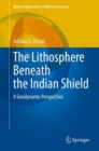 Image for The Lithosphere Beneath the Indian Shield: A Geodynamic Perspective