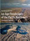 Image for Ice Age floodscapes of the Pacific Northwest  : a photographic exploration