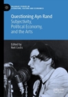 Image for Questioning Ayn Rand  : subjectivity, political economy, and the arts