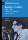Image for Questioning Ayn Rand  : subjectivity, political economy, and the arts