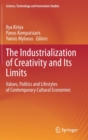 Image for The Industrialization of Creativity and Its Limits : Values, Politics and Lifestyles of Contemporary Cultural Economies