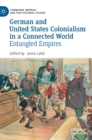 Image for German and United States colonialism in a connected world  : entangled empires