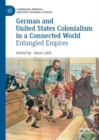 Image for German and United States colonialism in a connected world: entangled empires