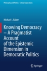 Image for Knowing Democracy – A Pragmatist Account of the Epistemic Dimension in Democratic Politics