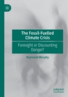 Image for The fossil-fuelled climate crisis  : foresight or discounting danger?