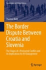 Image for The Border Dispute Between Croatia and Slovenia: The Stages of a Protracted Conflict and Its Implications for EU Enlargement