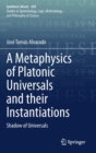 Image for A Metaphysics of Platonic Universals and their Instantiations : Shadow of Universals