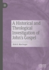 Image for A Historical and Theological Investigation of John&#39;s Gospel