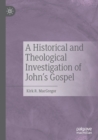Image for A historical and theological investigation of John&#39;s Gospel