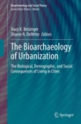 Image for Bioarchaeology of Urbanization: The Biological, Demographic, and Social Consequences of Living in Cities