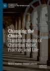 Image for Changing the church: transformations of Christian belief, practice, and life