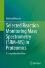 Image for Selected Reaction Monitoring Mass Spectrometry (SRM-MS) in Proteomics: A Comprehensive View