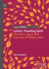 Image for Larkin&#39;s travelling spirit  : the place, space and journeys of Philip Larkin