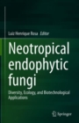Image for Neotropical Endophytic Fungi: Diversity, Ecology, and Biotechnological Applications