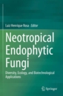 Image for Neotropical endophytic fungi  : diversity, ecology, and biotechnological applications