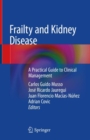Image for Frailty and Kidney Disease : A Practical Guide to Clinical Management