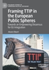 Image for Framing TTIP in the European public spheres  : towards an empowering dissensus for EU integration