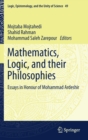 Image for Mathematics, Logic, and their Philosophies : Essays in Honour of Mohammad Ardeshir