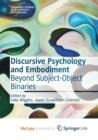 Image for Discursive Psychology and Embodiment : Beyond Subject-Object Binaries