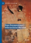 Image for Raya Dunayevskaya&#39;s intersectional Marxism  : race, class, gender, and the dialectics of liberation
