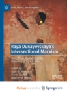 Image for Raya Dunayevskaya&#39;s Intersectional Marxism : Race, Class, Gender, and the Dialectics of Liberation