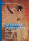 Image for Raya Dunayevskaya&#39;s intersectional Marxism  : race, class, gender, and the dialectics of liberation