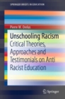 Image for Unschooling Racism: Critical Theories, Approaches and Testimonials on Anti Racist Education