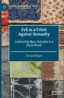 Image for Evil as a Crime Against Humanity : Confronting Mass Atrocities in a Plural World