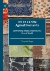 Image for Evil as a crime against humanity  : confronting mass atrocities in a plural world