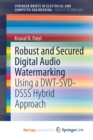 Image for Robust and Secured Digital Audio Watermarking : Using a DWT-SVD-DSSS Hybrid Approach
