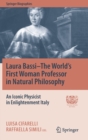 Image for Laura Bassi–The World&#39;s First Woman Professor in Natural Philosophy : An Iconic Physicist in Enlightenment Italy
