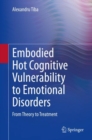 Image for Embodied Hot Cognitive Vulnerability to Emotional Disorders?: From Theory to Treatment?