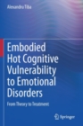 Image for Embodied Hot Cognitive Vulnerability to Emotional Disorders : From Theory to Treatment 