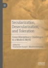 Image for Secularization, desecularization, and toleration  : cross-disciplinary challenges to a modern myth